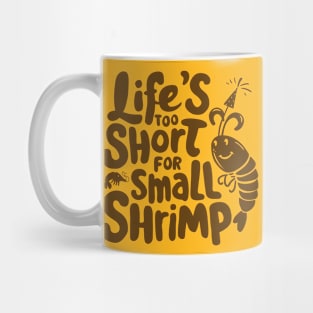 Life's too Short for Small Shrimp Mug